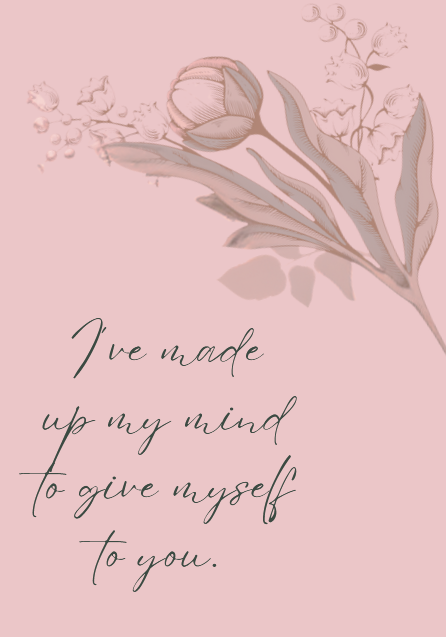 A flower with text saying 'I've made up my mind to give myself to you' next to it